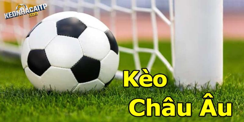 Giới thiệu vài điều về kèo châu Âu từ kèo nhà cái