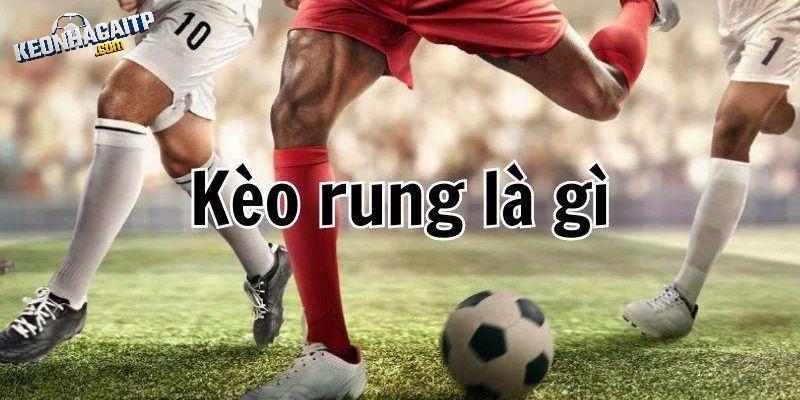 Một số thông tin cơ bản về kèo rung