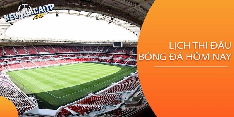 Những thông tin cơ bản về lịch thi đấu kèo nhà cái