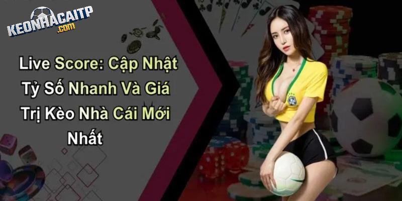 Vài thông tin về Live Score tại kèo nhà cái Vài thông tin về Live Score tại kèo nhà cái