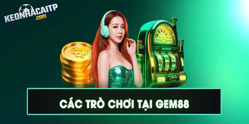 Những tựa game ăn khách nhất tại thương hiệu GEM88