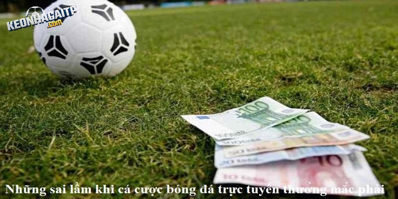 Sai lầm thường gặp khi cá cược bóng đá là gì?